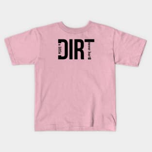 A little DIRT never hurt Kids T-Shirt